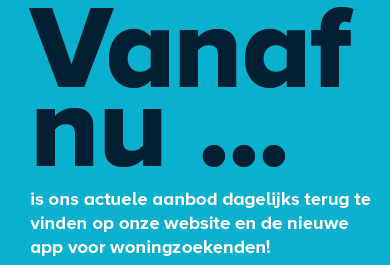 Foto met tekst: "Vanaf nu ... is ons actuele aanbod dagelijks terug te vinden op onze website en de nieuwe app voor woningzoekenden!"